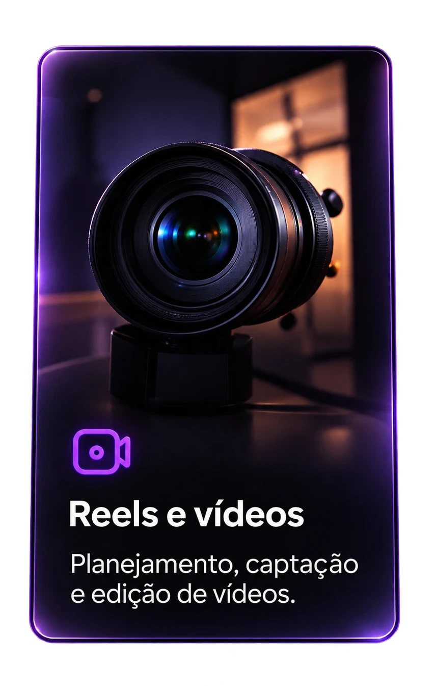 Reels e vídeos — Planejamento, captação e edição de vídeos.